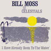 Bill Moss And The Celestials ‎– I Have Already Been To The Water