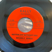 Beverly Noble - Love of my life , Better off without you.